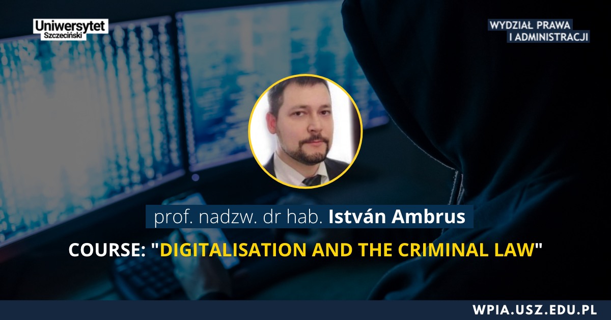 Kurs „Digitalisation and the Criminal Law” – István Ambrus Ph.D. dr. habil. Associate Professor