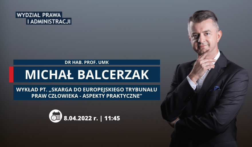 Wykład pn. „Skarga do Europejskiego Trybunału Praw Człowieka – aspekty praktyczne” – dr hab. Michał Balcerzak, prof. UMK