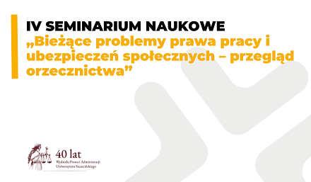 IV Seminarium naukowe „Bieżące problemy prawa pracy i ubezpieczeń społecznych – przegląd orzecznictwa”