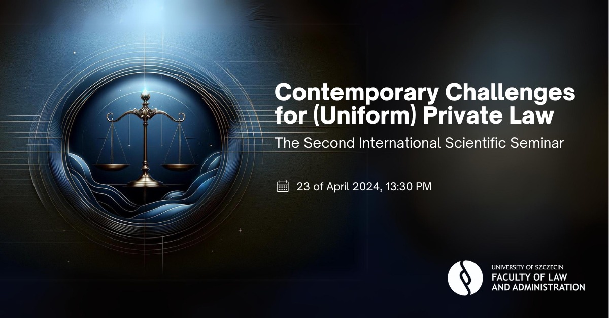 Contemporary Challenges for (Uniform) Private Law – The Second International Scientific Seminar