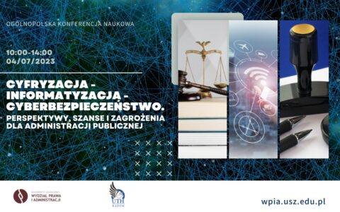 „Cyfryzacja – informatyzacja – cyberbezpieczeństwo. Perspektywy, szanse i zagrożenia dla administracji publicznej” – 4 lipca 2023 r.