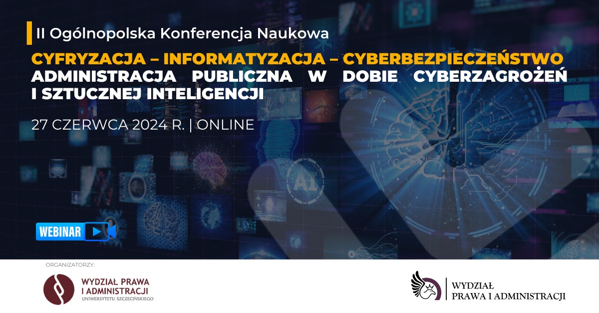 Ogólnopolska konferencja naukowa „Cyfryzacja – informatyzacja – cyberbezpieczeństwo. Administracja publiczna w dobie cyberzagrożeń i sztucznej inteligencji”