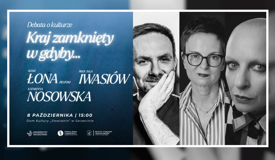 „Kraj zamknięty w gdyby…” – debata o kulturze w Szczecinie [Łona, Nosowska, Iwasiów]
