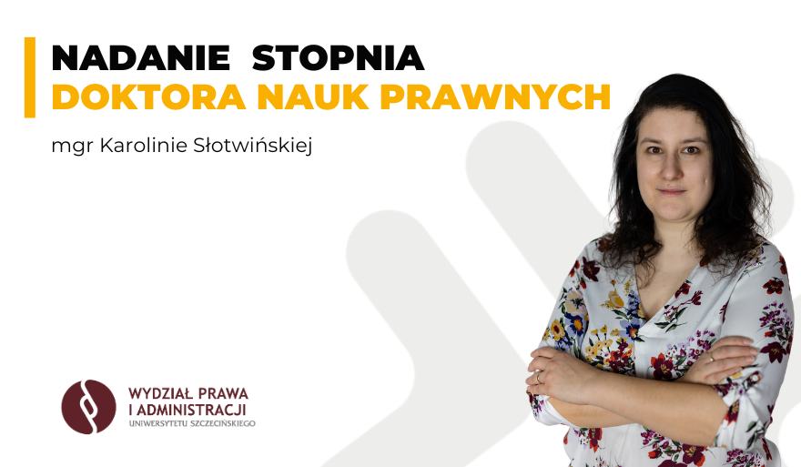 Publiczna obrona rozprawy doktorskiej mgr Karoliny Słotwińskiej