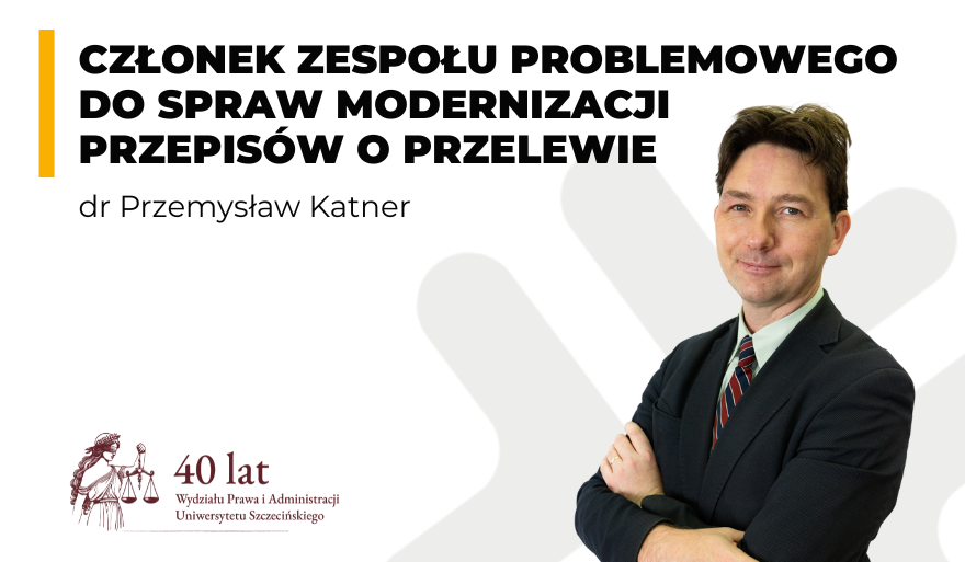 Udział dra Przemysława Katnera w posiedzeniu Zespołu problemowego do spraw modernizacji przepisów o przelewie