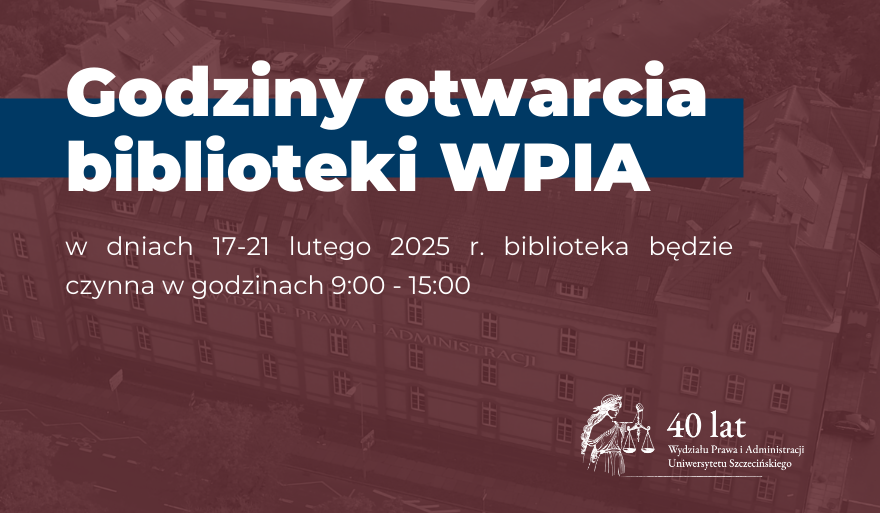 Godziny otwarcia Biblioteki WPiA US w dniach 17-21 lutego 2025 r.