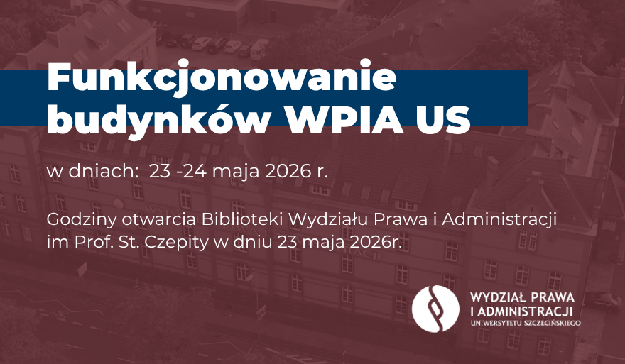 Funkcjonowanie budynków WPiA US i godziny otwarcia biblioteki WPiA US w dniach 23-24 maja 2026 r.