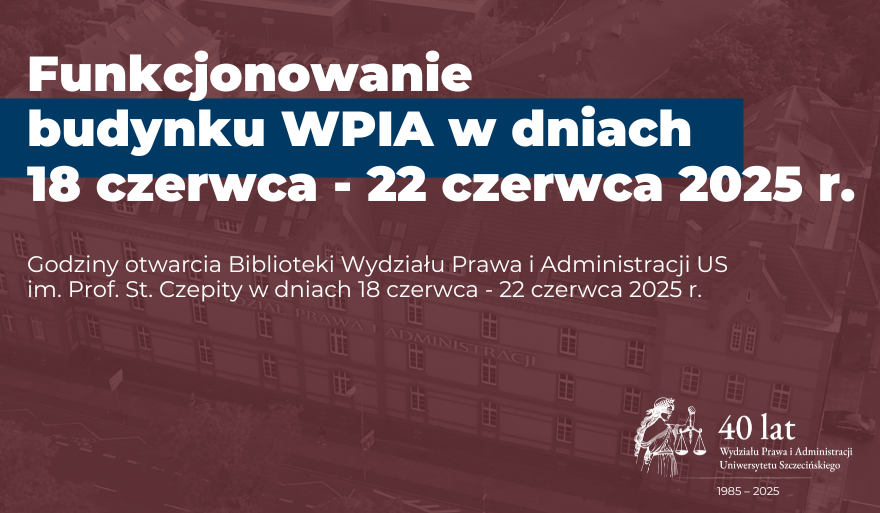 Funkcjonowanie budynku WPiA US w dniach: 18-22 czerwca 2025 r.