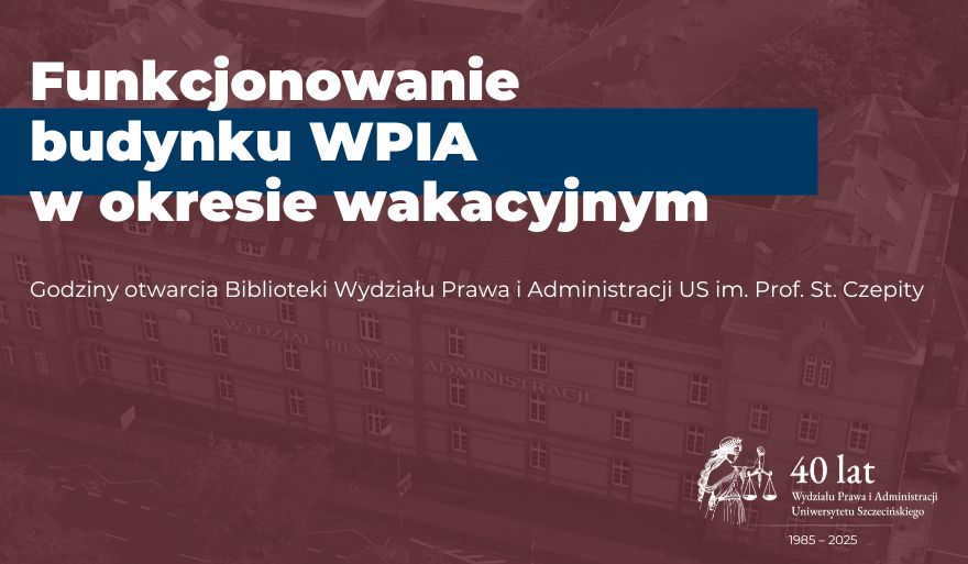 Funkcjonowanie budynku WPiA US oraz godziny otwarcia biblioteki w okresie wakacyjnym