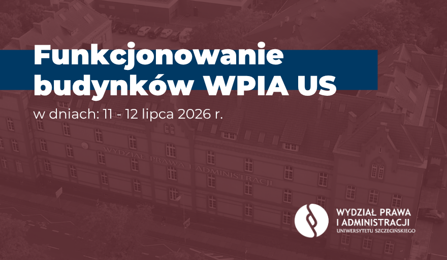 Funkcjonowanie budynków WPiA US w dniach 11-12 lipca 2026 r.