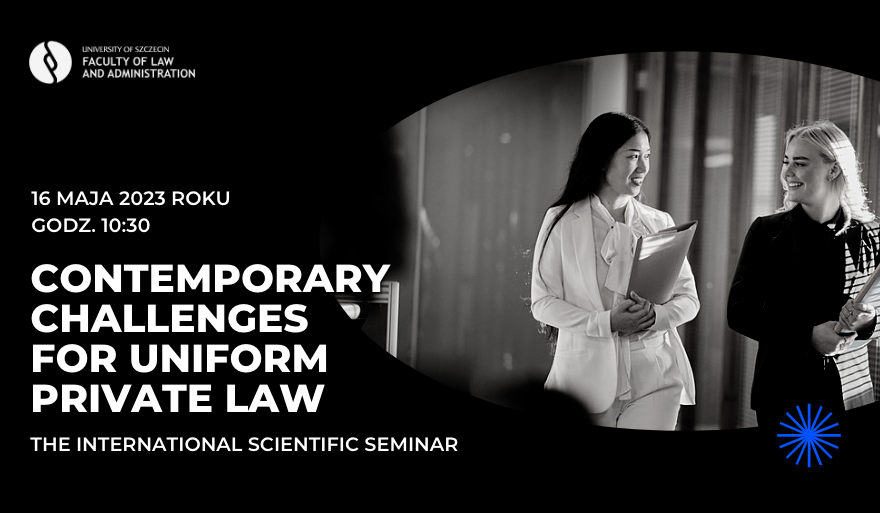 Seminarium naukowe „Contemporary Challenges for Uniform Private Law” – 16 maja 2023 r.