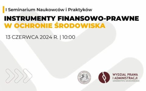 Seminarium Naukowców i Praktyków „Instrumenty finansowo-prawne w ochronie środowiska”