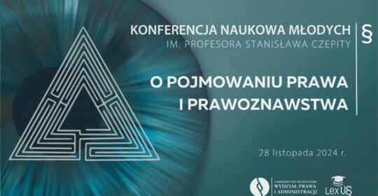 II Konferencja Naukowa Młodych „O pojmowaniu prawa i prawoznawstwa” im. Prof. Stanisława Czepity