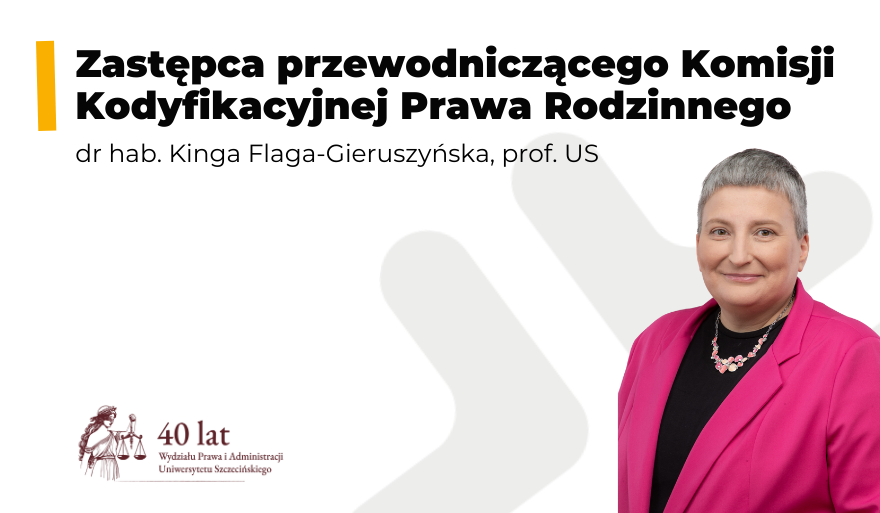 Dr hab. Kinga Flaga-Gieruszyńska, prof. US zastępczynią przewodniczącej Komisji Kodyfikacyjnej Prawa Rodzinnego