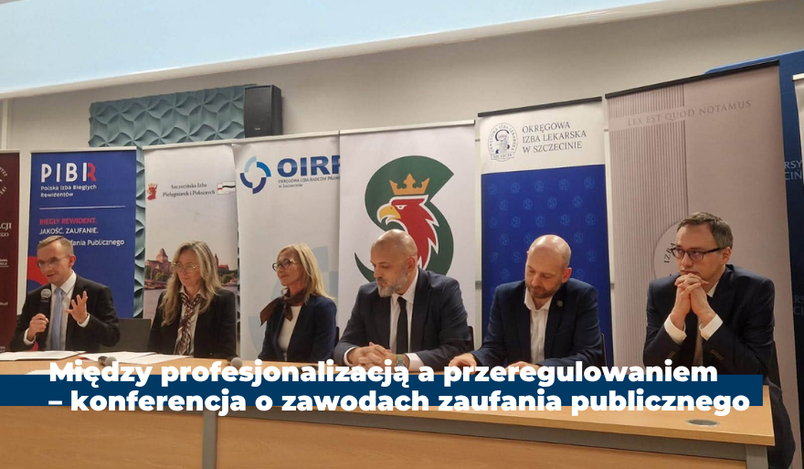Między profesjonalizacją a przeregulowaniem – konferencja o zawodach zaufania publicznego