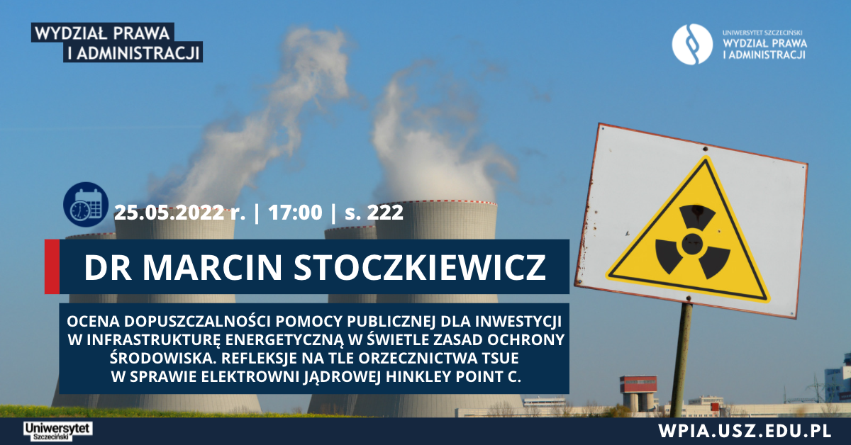 Wykład dra Marcina Stoczkiewicza pt. „Ocena dopuszczalności pomocy publicznej dla inwestycji w infrastrukturę energetyczną w świetle zasad ochrony środowiska” (25 maja 2022 r.)