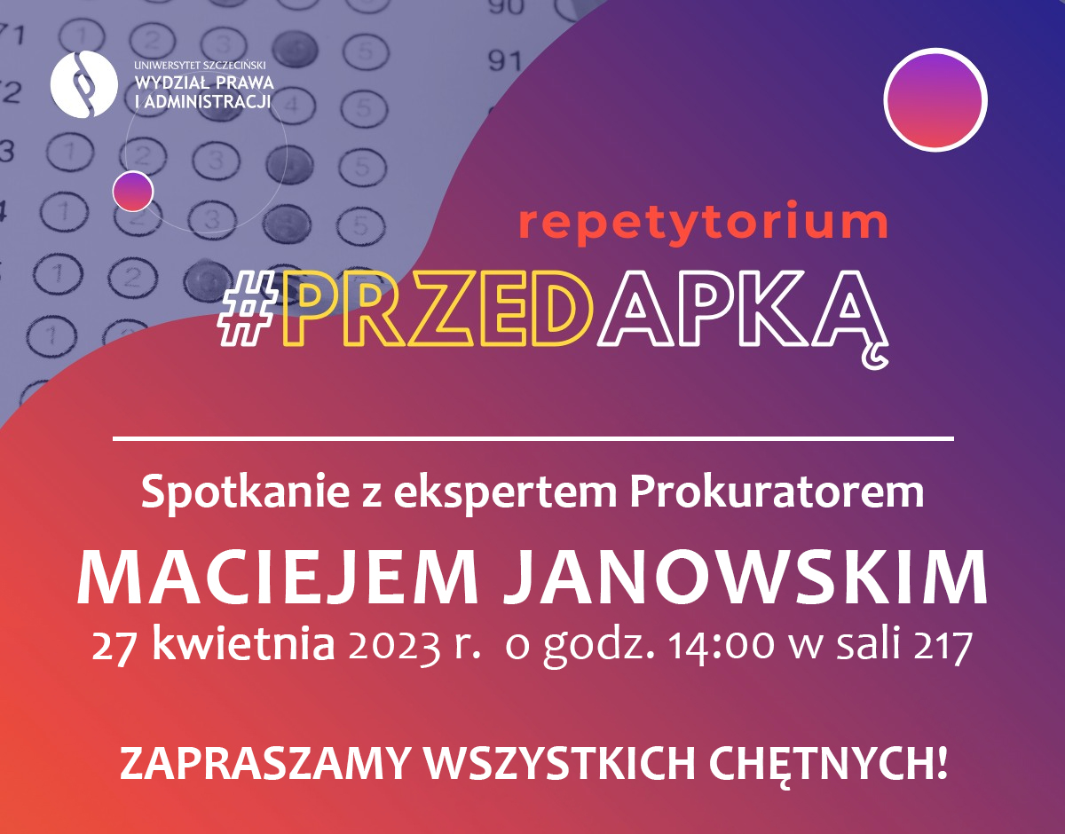 Repetytorium #przedAPKĄ – spotkanie z prok. Maciejem Janowskim (27.04.2023 r., godz. 14.00)