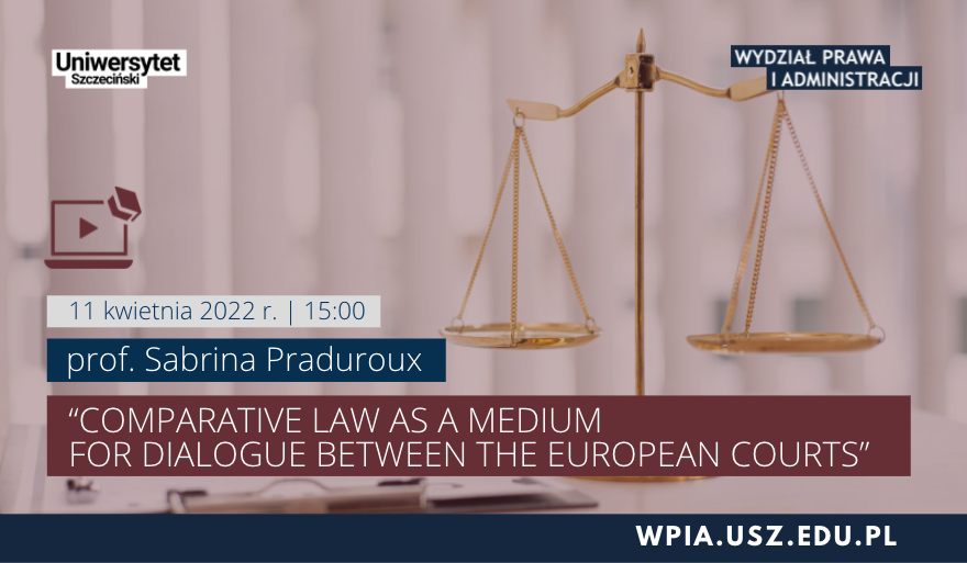 “Comparative Law as a Medium for Dialogue between the European Courts” (prof. Sabrina Praduroux)