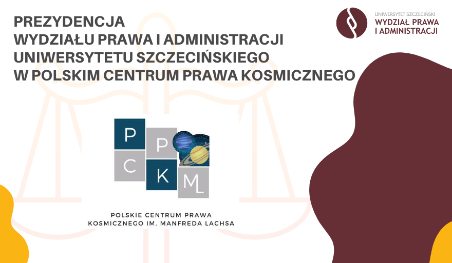 Prezydencja Wydziału Prawa i Administracji Uniwersytetu Szczecińskiego w Polskim Centrum Prawa Kosmicznego im. Manfreda Lachsa