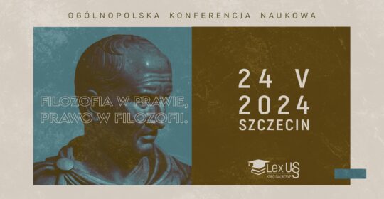 Ogólnopolska Konferencja Naukowa Młodych ,,Filozofia w Prawie, Prawo w Filozofii”