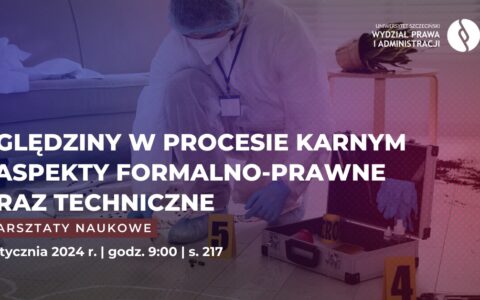 Warsztaty naukowe – „Oględziny w procesie karnym – aspekty formalno-prawne oraz techniczne”