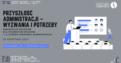 Ogólnopolskie seminarium naukowe dla studentów kierunku administracja „Przyszłość administracji – wyzwania i potrzeby”