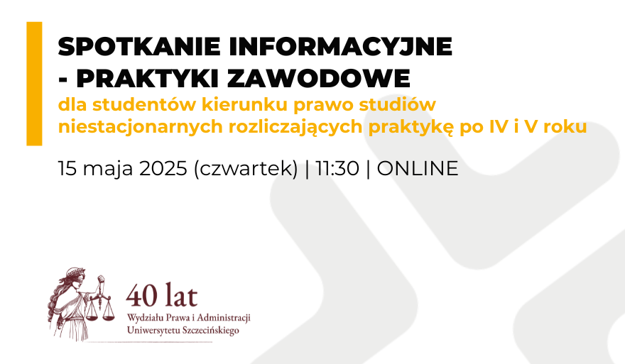 Spotkanie dla studentów rozliczających praktyki po IV i V roku studiów niestacjonarnych na kierunku Prawo (15 maja 2025 r.)