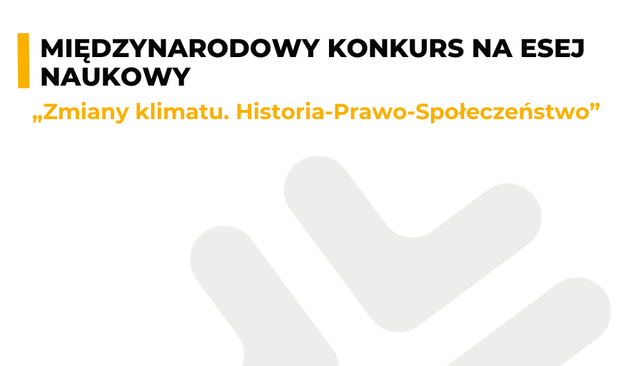 Międzynarodowy Konkurs na Esej Naukowy „Zmiany klimatu. Historia-Prawo-Społeczeństwo”