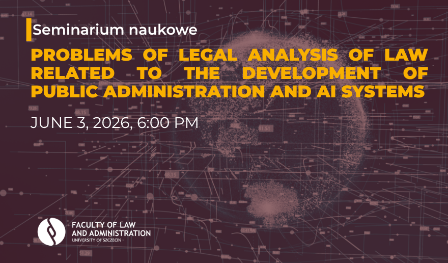 Seminarium naukowe „Problems of legal analysis of law related to the development of public administration and AI systems”