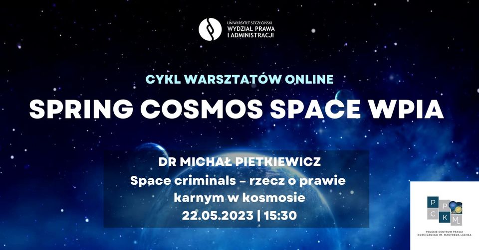 Warsztaty Spring Cosmos Space WPiA – „Space criminals – rzecz o prawie karnym w kosmosie” (22 maja 2023 r., godz. 15.30)