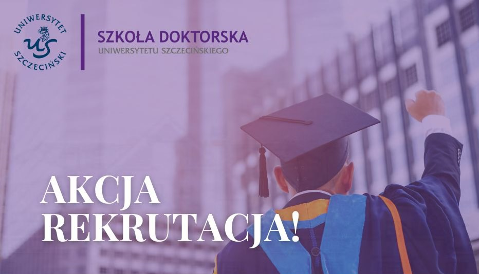Rekrutacja do Szkoły Doktorskiej Uniwersytetu Szczecińskiego