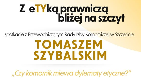 Z eTyką prawniczą bliżej na szczyt. „Czy komornik miewa dylematy etyczne?”  (Przewodniczący Rady Izby Komorniczej w Szczecinie – Tomasz Szybalski – 5 czerwca 2023 r.)