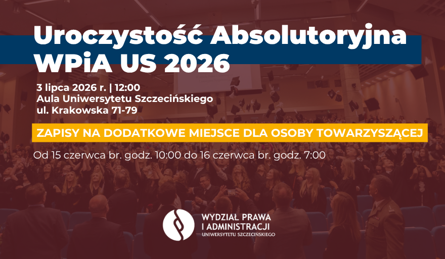 Uroczystość Absolutoryjna WPiA US 2026 – informacja o zapisach na dodatkowe miejsce dla osoby towarzyszącej