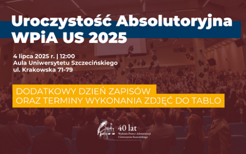 Uroczystość Absolutoryjna WPiA US 2025 (dodatkowy dzień zapisów, wykonanie zdjęć do tablo)