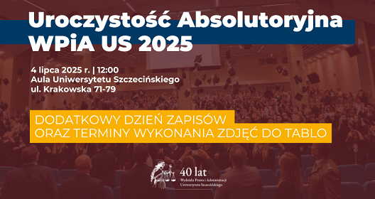 Uroczystość Absolutoryjna WPiA US 2025 (dodatkowy dzień zapisów, wykonanie zdjęć do tablo)
