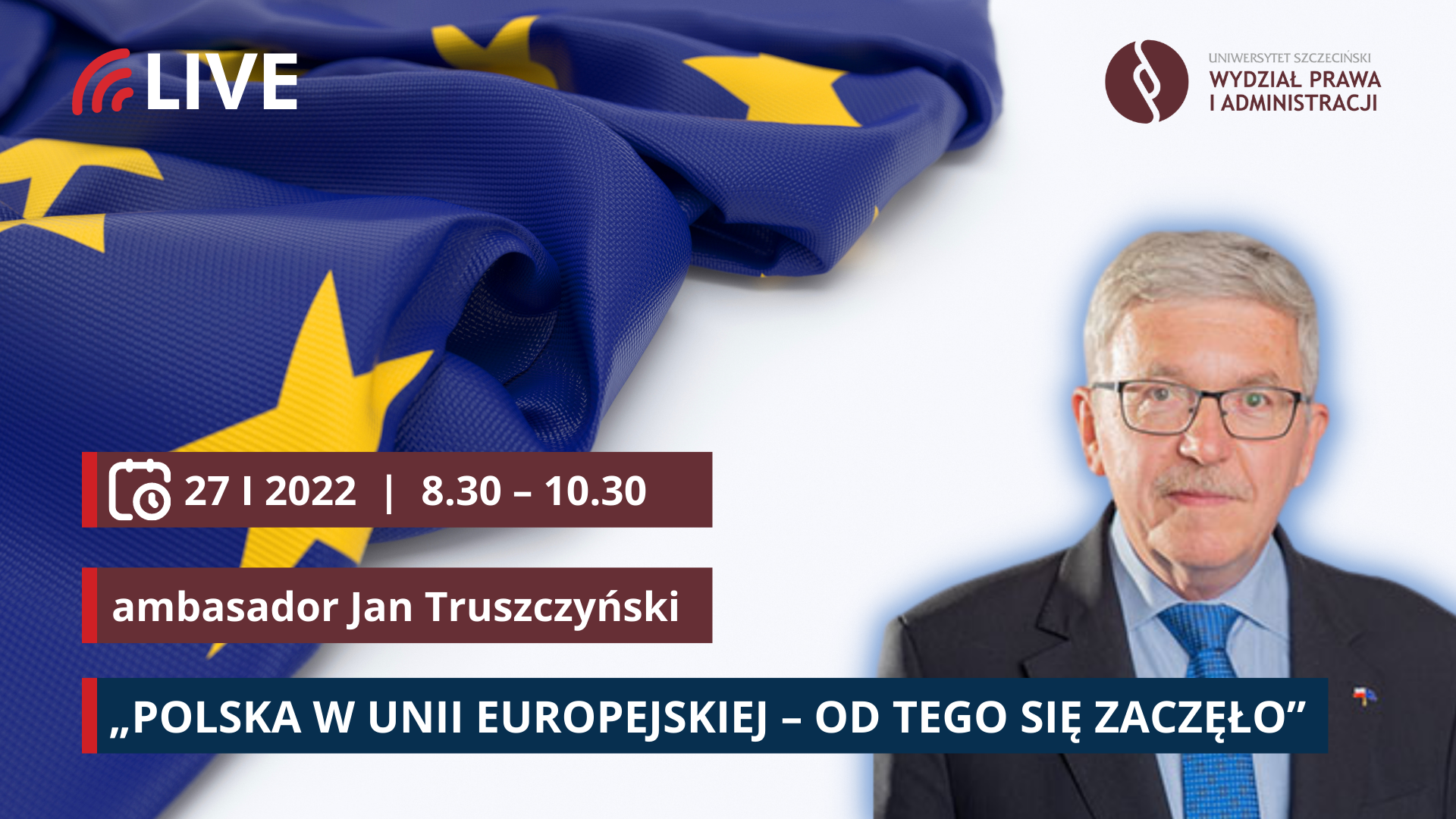Wykład Ambasadora Jana Truszczyńskiego „Polska w Unii Europejskiej – od tego się zaczęło” (27 I 2022 r., godz. 8.30)